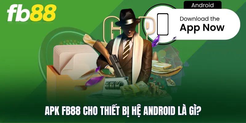 APK FB88 cho thiết bị hệ Android là gì?