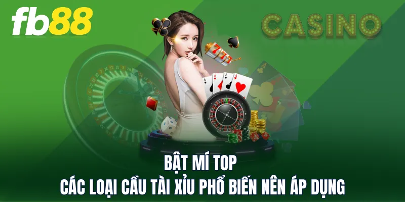 Bật mí top các loại cầu Tài Xỉu phổ biến nên áp dụng