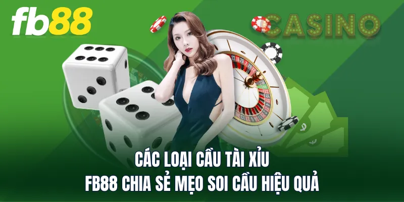 Các Loại Cầu Tài Xỉu - FB88 Chia Sẻ Mẹo Soi Cầu Hiệu Quả