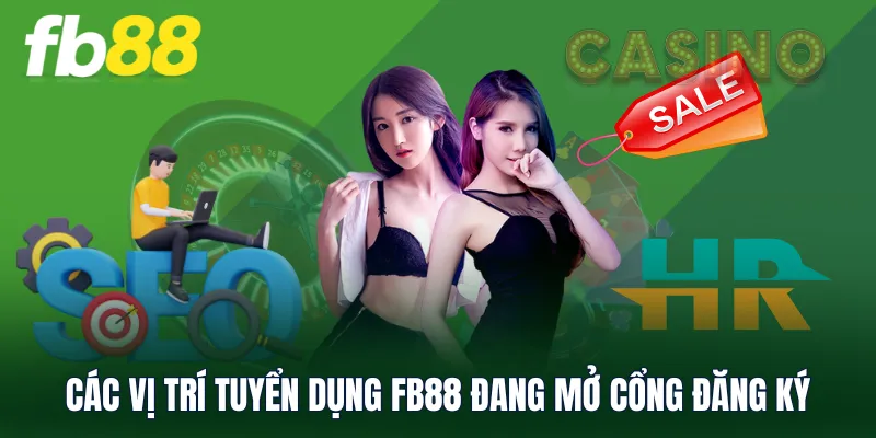 Các vị trí tuyển dụng FB88 đang mở cổng đăng ký