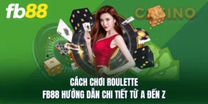 Cách chơi Roulette - FB88 Hướng Dẫn Chi Tiết Từ A Đến Z