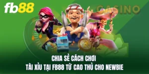 Chia Sẻ Cách Chơi Tài Xỉu Tại FB88 Từ Cao Thủ Cho Newbie