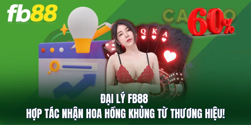 Đại Lý FB88 - Hợp Tác Nhận Hoa Hồng Khủng Từ Thương Hiệu!