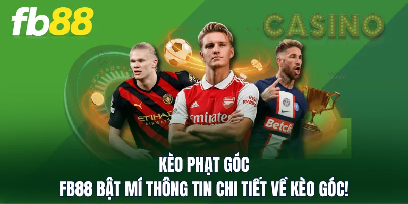 Kèo Phạt Góc - FB88 Bật Mí Thông Tin Chi Tiết Về Kèo Góc!