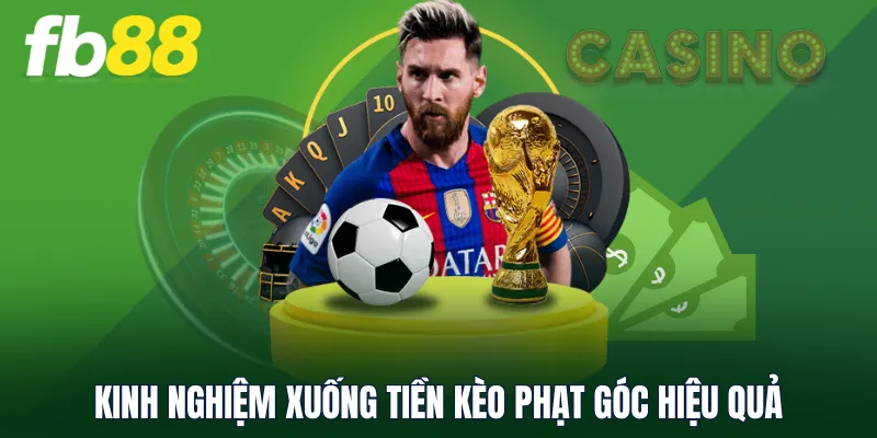 Kinh nghiệm xuống tiền kèo phạt góc hiệu quả