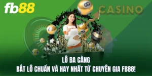 Lô Ba Càng - Bắt Lô Chuẩn Và Hay Nhất Từ Chuyên Gia FB88!