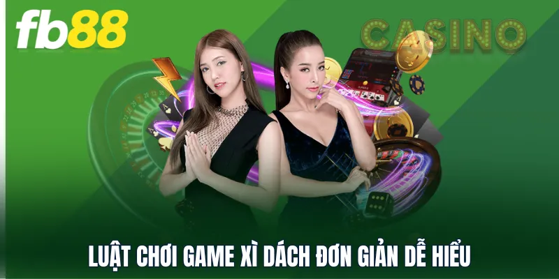 Luật chơi game Xì Dách đơn giản dễ hiểu