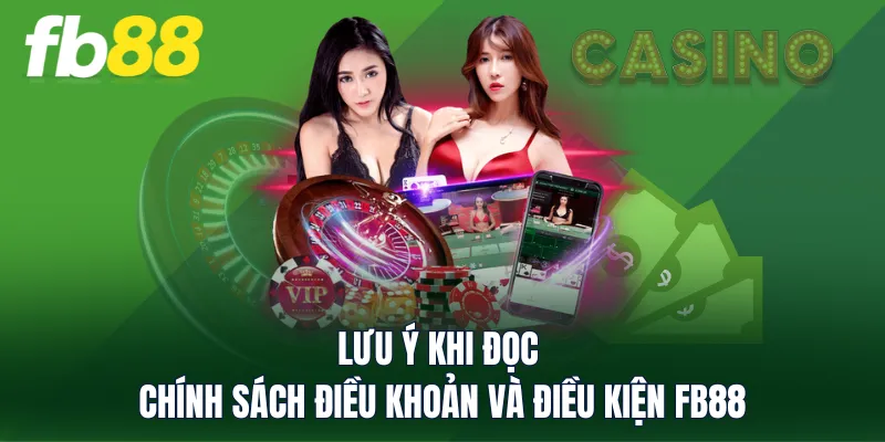 Lưu ý khi đọc chính sách điều khoản và điều kiện FB88