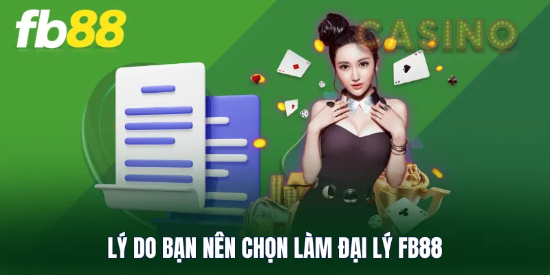 Lý do bạn nên chọn làm đại lý FB88