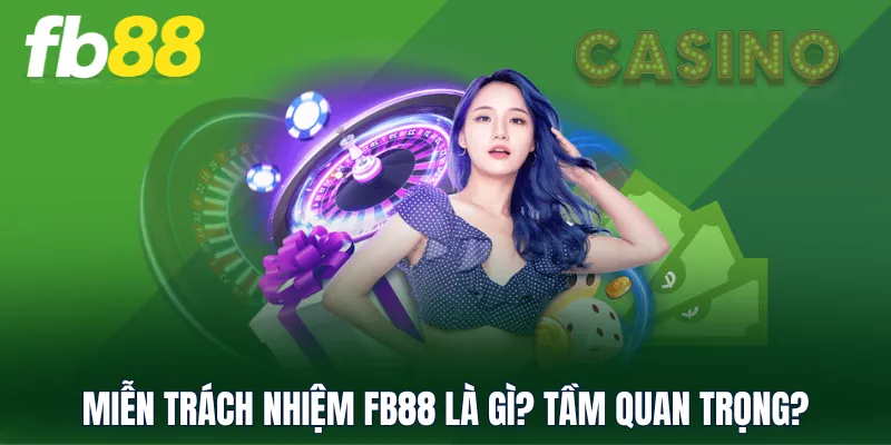 Miễn trách nhiệm FB88 là gì? Tầm quan trọng?