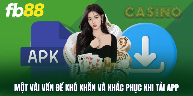 Một vài vấn đề khó khăn và khắc phục khi tải app