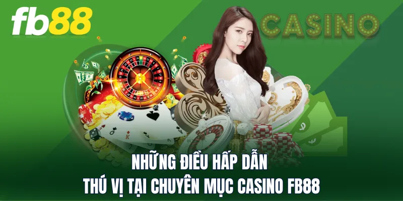 Những điều hấp dẫn thú vị tại chuyên mục Casino FB88