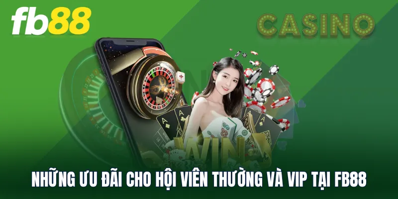 Những ưu đãi cho hội viên thường và Vip tại FB88