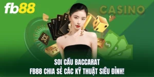 Soi Cầu Baccarat - FB88 Chia Sẻ Các Kỹ Thuật Siêu Đỉnh!