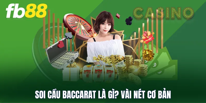 Soi cầu Baccarat là gì? Vài nét cơ bản