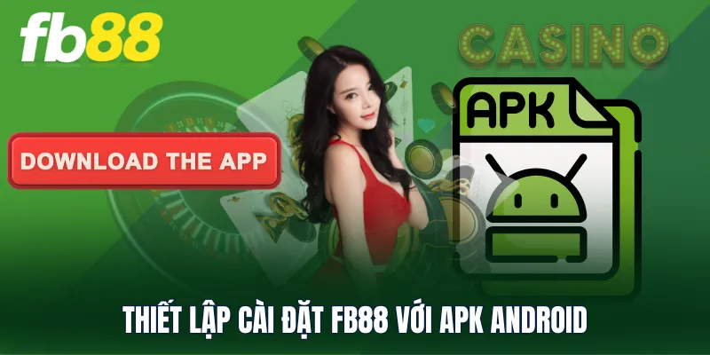 Thiết lập cài đặt FB88 với APK Android