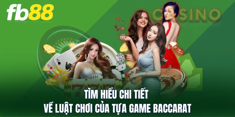 Tìm hiểu chi tiết về luật chơi của tựa game Baccarat