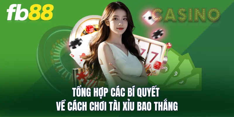 Tổng hợp các bí quyết về cách chơi tài xỉu bao thắng