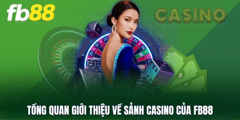 Tổng quan giới thiệu về sảnh Casino của FB88