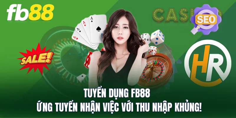 Tuyển Dụng FB88 - Ứng Tuyển Nhận Việc Với Thu Nhập Khủng!