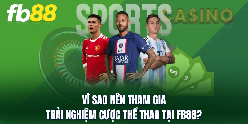 Vì sao nên tham gia trải nghiệm cược Thể Thao tại FB88?