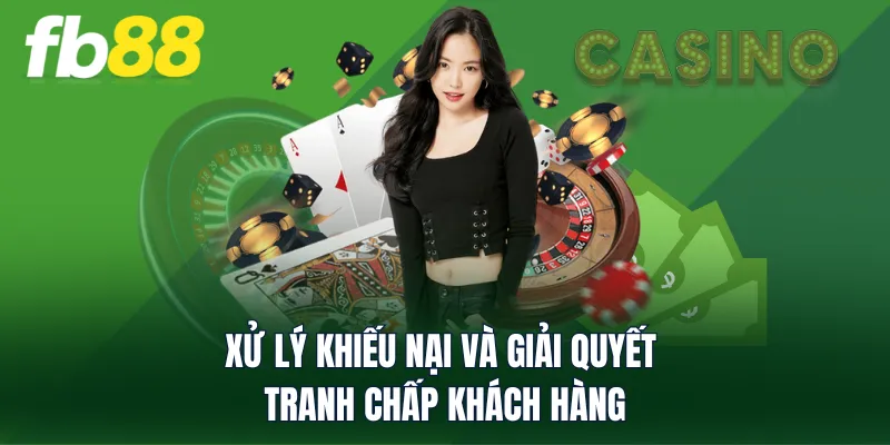 Xử lý khiếu nại và giải quyết tranh chấp khách hàng